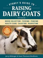 Storey's Guide to Raising Dairy Goats, wydanie 5: Wybór rasy, żywienie, ogrodzenie, opieka zdrowotna, mleczarstwo, marketing - Storey's Guide to Raising Dairy Goats, 5th Edition: Breed Selection, Feeding, Fencing, Health Care, Dairying, Marketing