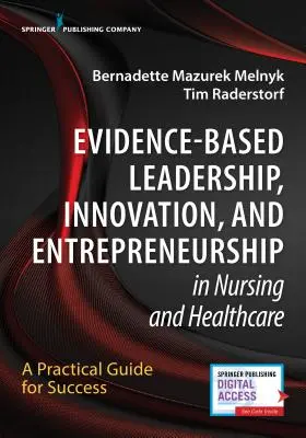 Oparte na dowodach przywództwo, innowacje i przedsiębiorczość w pielęgniarstwie i opiece zdrowotnej: Praktyczny przewodnik po sukcesie - Evidence-Based Leadership, Innovation and Entrepreneurship in Nursing and Healthcare: A Practical Guide to Success