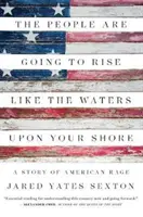 Ludzie powstaną jak wody na twoim brzegu: Historia amerykańskiego gniewu - The People Are Going to Rise Like the Waters Upon Your Shore: A Story of American Rage
