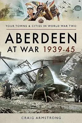 Aberdeen na wojnie 1939-45 - Aberdeen at War 1939-45