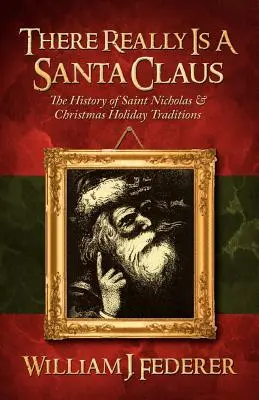 Święty Mikołaj istnieje naprawdę - historia Świętego Mikołaja i bożonarodzeniowych tradycji świątecznych - There Really is a Santa Claus - History of Saint Nicholas & Christmas Holiday Traditions