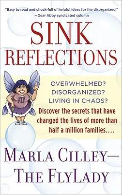 Refleksje na temat zlewu: Przytłoczony? Zdezorganizowany? Życie w chaosie? Odkryj sekrety, które zmieniły życie ponad pół miliona ludzi. - Sink Reflections: Overwhelmed? Disorganized? Living in Chaos? Discover the Secrets That Have Changed the Lives of More Than Half a Milli