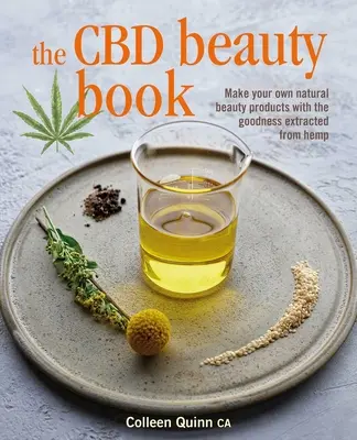 The CBD Beauty Book: Stwórz własne naturalne produkty kosmetyczne z dobroci wydobywanej z konopi - The CBD Beauty Book: Make Your Own Natural Beauty Products with the Goodness Extracted from Hemp