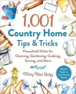 1,001 Country Home Tips & Tricks: Porady domowe dotyczące sprzątania, ogrodnictwa, gotowania, szycia i nie tylko - 1,001 Country Home Tips & Tricks: Household Hints for Cleaning, Gardening, Cooking, Sewing, and More