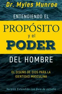 Entendiendo El Propsito Y El Poder del Hombre: Choroba boska a tożsamość męska - Entendiendo El Propsito Y El Poder del Hombre: El Diseo de Dios Para La Identidad Masculina