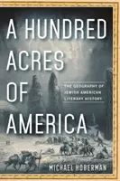 Sto akrów Ameryki: Geografia żydowsko-amerykańskiej historii literatury - A Hundred Acres of America: The Geography of Jewish American Literary History