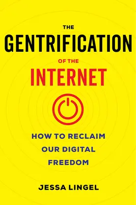 Gentryfikacja Internetu: Jak odzyskać cyfrową wolność - The Gentrification of the Internet: How to Reclaim Our Digital Freedom