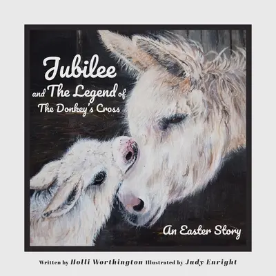 Jubileusz i legenda o oślim krzyżu: Opowieść wielkanocna - Jubilee and The Legend of The Donkey's Cross: An Easter Story