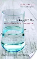 Poza szczęściem: Droga zen do prawdziwego zadowolenia - Beyond Happiness: The Zen Way to True Contentment