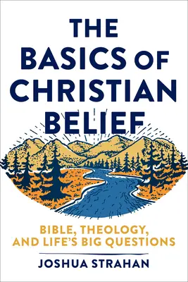 Podstawy wiary chrześcijańskiej: Biblia, teologia i wielkie życiowe pytania - The Basics of Christian Belief: Bible, Theology, and Life's Big Questions