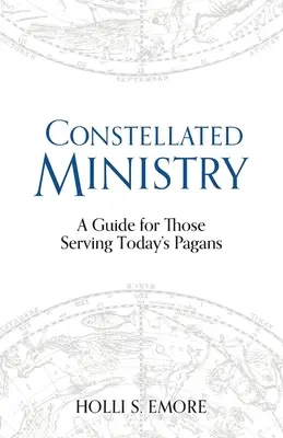 Constellated Ministry: Przewodnik dla tych, którzy służą dzisiejszym poganom - Constellated Ministry: A Guide for Those Serving Today's Pagans