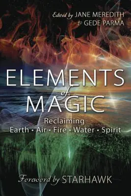 Żywioły magii: Odzyskiwanie Ziemi, Powietrza, Ognia, Wody i Ducha - Elements of Magic: Reclaiming Earth, Air, Fire, Water & Spirit