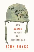 Diabelska sztuczka: jak Kanada walczyła w wojnie w Wietnamie - The Devil's Trick: How Canada Fought the Vietnam War