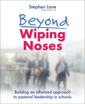 Poza wycieraniem nosa: Budowanie świadomego podejścia do przywództwa duszpasterskiego w szkołach - Beyond Wiping Noses: Building an Informed Approach to Pastoral Leadership in Schools