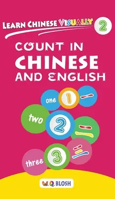 Wizualna nauka chińskiego 2: Liczenie po chińsku i angielsku - Chińska książka przedszkolna dla dzieci w wieku 3 lat - Learn Chinese Visually 2: Count in Chinese and English - Preschool Chinese book for Age 3