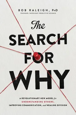 The Search for Why: Rewolucyjny nowy model rozumienia innych, poprawy komunikacji i uzdrawiania podziałów - The Search for Why: A Revolutionary New Model for Understanding Others, Improving Communication, and Healing Division