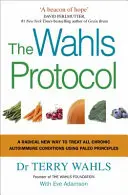 Protokół Wahlsa - radykalnie nowy sposób leczenia wszystkich przewlekłych chorób autoimmunologicznych przy użyciu zasad paleo - Wahls Protocol - A Radical New Way to Treat All Chronic Autoimmune Conditions Using Paleo Principles