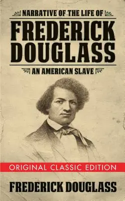 Opowieść o życiu Fredericka Douglassa (oryginalne wydanie klasyczne): Amerykański niewolnik - Narrative of the Life of Frederick Douglass (Original Classic Edition): An American Slave