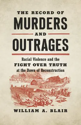 The Record of Murders and Outrages: Przemoc na tle rasowym i walka o prawdę u zarania rekonstrukcji - The Record of Murders and Outrages: Racial Violence and the Fight Over Truth at the Dawn of Reconstruction