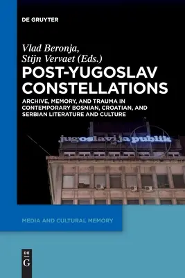 Postjugosłowiańskie konstelacje: Archiwum, pamięć i trauma we współczesnej literaturze i kulturze bośniackiej, chorwackiej i serbskiej - Post-Yugoslav Constellations: Archive, Memory, and Trauma in Contemporary Bosnian, Croatian, and Serbian Literature and Culture