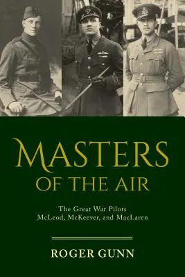 Mistrzowie lotnictwa: Piloci Wielkiej Wojny: McLeod, McKeever i MacLaren - Masters of the Air: The Great War Pilots McLeod, McKeever, and MacLaren