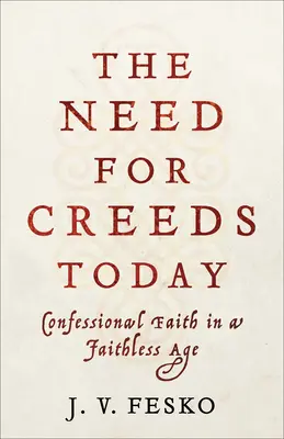 Potrzeba wyznania wiary dzisiaj: Wiara wyznaniowa w epoce bez wiary - The Need for Creeds Today: Confessional Faith in a Faithless Age