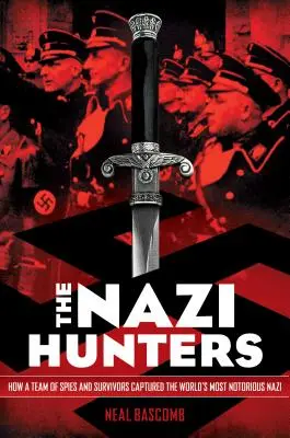 Łowcy nazistów: Jak zespół szpiegów i ocalałych schwytał najbardziej znanego nazistę na świecie - The Nazi Hunters: How a Team of Spies and Survivors Captured the World's Most Notorious Nazi