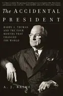 Przypadkowy prezydent: Harry S. Truman i cztery miesiące, które zmieniły świat - The Accidental President: Harry S. Truman and the Four Months That Changed the World