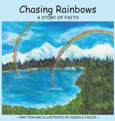 Goniąc za tęczą: Opowieść o wierze - Chasing Rainbows: A Story of Faith