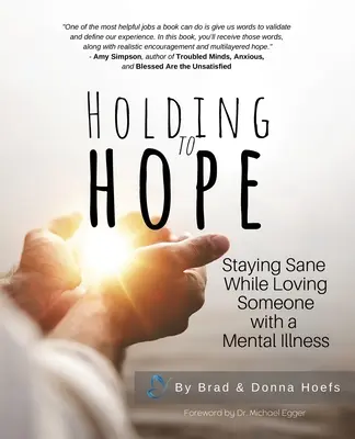 Trzymając się nadziei: jak zachować zdrowy rozsądek, kochając kogoś z chorobą psychiczną - Holding to Hope: Staying Sane While Loving Someone with a Mental Illness