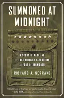 Wezwany o północy: Historia rasy i ostatnich egzekucji wojskowych w Fort Leavenworth - Summoned at Midnight: A Story of Race and the Last Military Executions at Fort Leavenworth