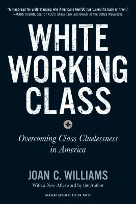 White Working Class, z nową przedmową Marka Cubana i nową przedmową autora: Przezwyciężanie klasowej niewiedzy w Ameryce - White Working Class, with a New Foreword by Mark Cuban and a New Preface by the Author: Overcoming Class Cluelessness in America