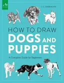 Jak rysować psy i szczenięta: Kompletny przewodnik dla początkujących - How to Draw Dogs and Puppies: A Complete Guide for Beginners