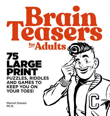 Łamigłówki dla dorosłych: 75 dużych łamigłówek, zagadek i gier, które nie pozwolą ci się nudzić - Brain Teasers for Adults: 75 Large Print Puzzles, Riddles, and Games to Keep You on Your Toes