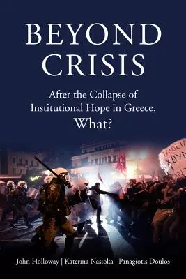 Poza kryzysem: Co po upadku instytucjonalnej nadziei w Grecji? - Beyond Crisis: After the Collapse of Institutional Hope in Greece, What?