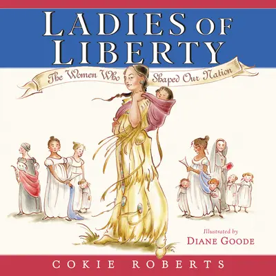 Ladies of Liberty: Kobiety, które ukształtowały nasz naród - Ladies of Liberty: The Women Who Shaped Our Nation