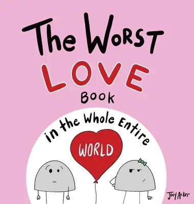 Najgorsza książka o miłości na całym świecie - The Worst Love Book in the Whole Entire World