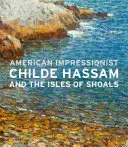 Amerykański impresjonista: Childe Hassam i wyspy Shoals - American Impressionist: Childe Hassam and the Isles of Shoals