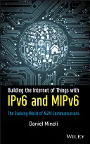 Budowanie internetu rzeczy za pomocą Ipv6 i Mipv6: rozwijający się świat komunikacji M2m - Building the Internet of Things with Ipv6 and Mipv6: The Evolving World of M2m Communications
