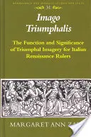 Imago Triumphalis: Funkcja i znaczenie obrazów triumfalnych dla władców włoskiego renesansu - Imago Triumphalis: The Function and Significance of Triumphal Imagery for Italian Renaissance Rulers