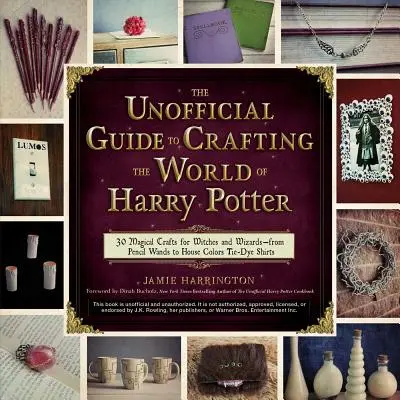 The Unofficial Guide to Crafting the World of Harry Potter: 30 magicznych rękodzieł dla czarownic i czarodziejów - od różdżek z ołówkiem po koszulę z krawatem w kolorach domu - The Unofficial Guide to Crafting the World of Harry Potter: 30 Magical Crafts for Witches and Wizards--From Pencil Wands to House Colors Tie-Dye Shirt