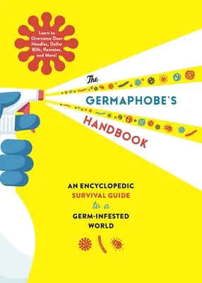 The Germaphobe's Handbook: Encyklopedyczny przewodnik przetrwania w świecie pełnym zarazków - The Germaphobe's Handbook: An Encyclopedic Survival Guide to a Germ-Infested World