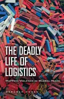 Zabójcze życie logistyki: Mapowanie przemocy w globalnym handlu - The Deadly Life of Logistics: Mapping Violence in Global Trade