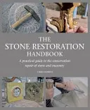 Podręcznik renowacji kamienia: Praktyczny przewodnik po naprawie konserwatorskiej kamienia i murów - The Stone Restoration Handbook: A Practical Guide to the Conservation Repair of Stone and Masonry