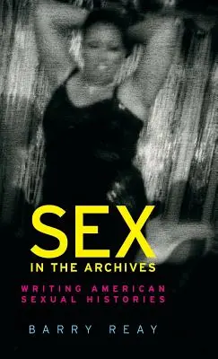 Seks w archiwach: Pisanie amerykańskich historii seksualnych - Sex in the archives: Writing American sexual histories