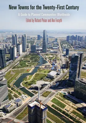 Nowe miasta dwudziestego pierwszego wieku: Przewodnik po planowanych społecznościach na całym świecie - New Towns for the Twenty-First Century: A Guide to Planned Communities Worldwide