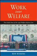 Work Over Welfare: Wewnętrzna historia ustawy o reformie opieki społecznej z 1996 r. - Work Over Welfare: The Inside Story of the 1996 Welfare Reform Law