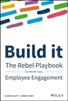 Zbuduj to: Rebel Playbook dla światowej klasy zaangażowania pracowników - Build It: The Rebel Playbook for World-Class Employee Engagement