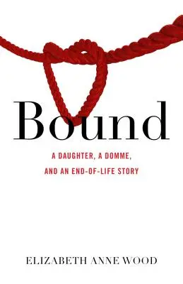 Bound: Córka, Domme i historia końca życia - Bound: A Daughter, a Domme, and an End-Of-Life Story