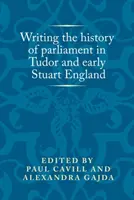 Pisanie historii parlamentu w Anglii Tudorów i wczesnych Stuartów - Writing the history of parliament in Tudor and early Stuart England